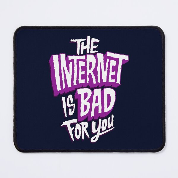 Item preview, The internet is bad for you designed and sold by RAWWR.