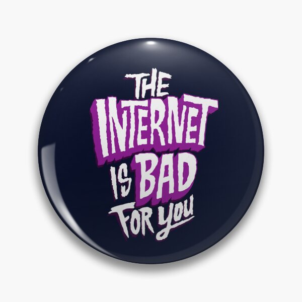 Item preview, The internet is bad for you designed and sold by RAWWR.