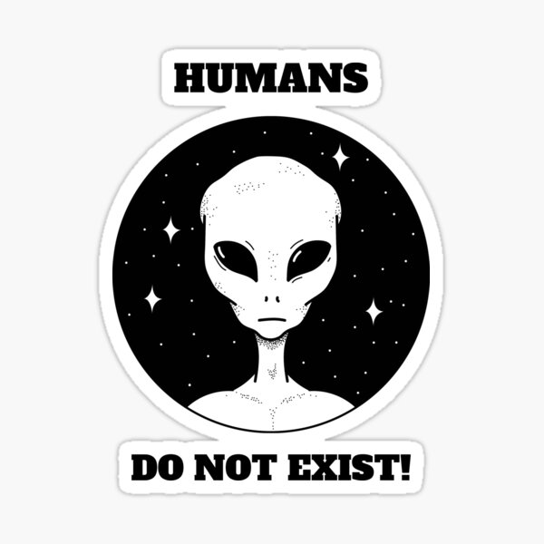 humans-do-not-exist-sticker-for-sale-by-crazydotdesigns-redbubble