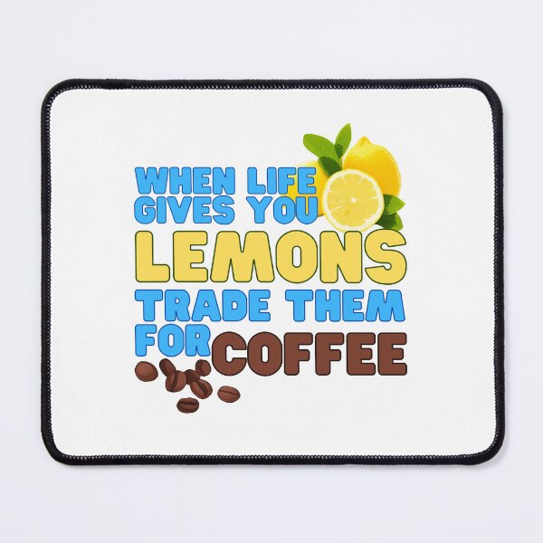 Item preview, When Life Gives You Lemons Trade Them For Coffee designed and sold by CWolff.