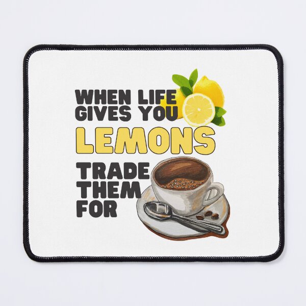 Item preview, When Life Gives You Lemons Trade Them For Coffee designed and sold by CWolff.