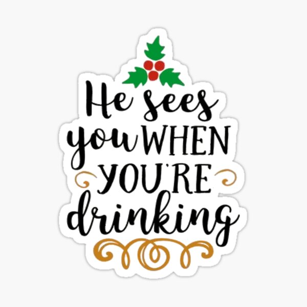 Item preview, He Sees You When You're Drinking designed and sold by Morgan Turrentine.
