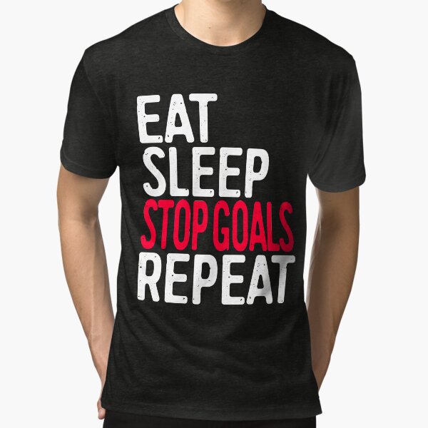 Eat Sleep Stop Goals Repeat Tri-blend T-Shirt