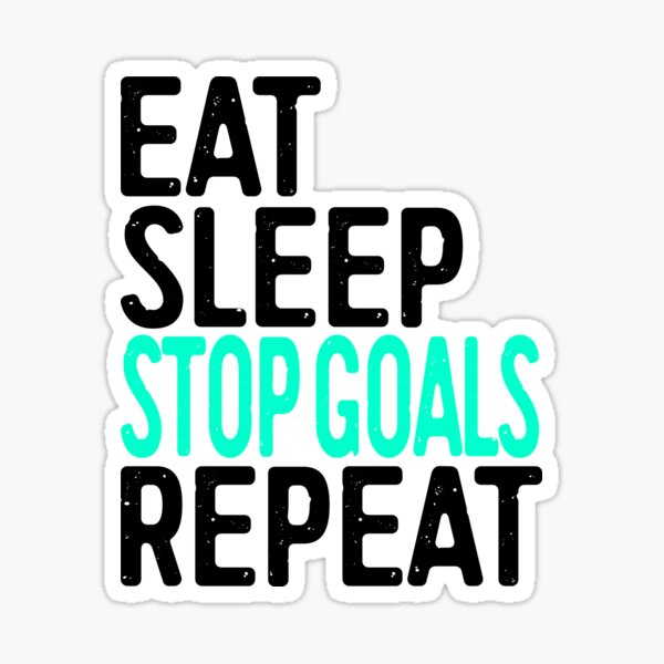 Eat Sleep Stop Goals Repeat Sticker