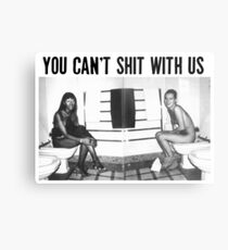 You can't shit with us Metal Print