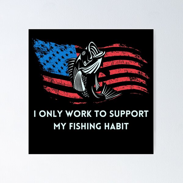 I Only Work To Support My Fishing Habit Shirt