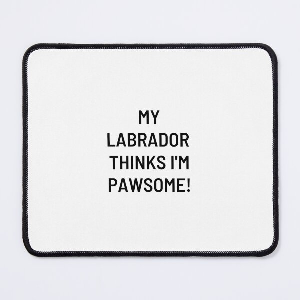Item preview, My Labrador Thinks I'm Pawsome! designed and sold by stargatecommand.