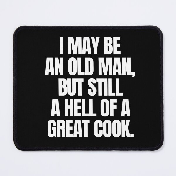 Item preview, I may be an old man, but still a hell of a great cook designed and sold by mksjr.