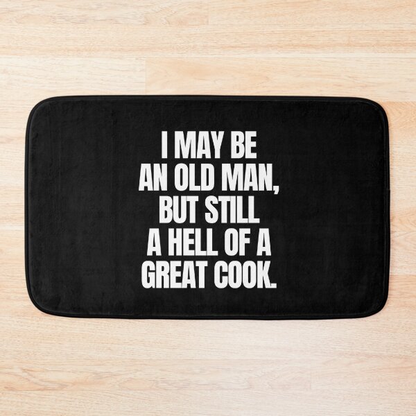 Item preview, I may be an old man, but still a hell of a great cook designed and sold by mksjr.