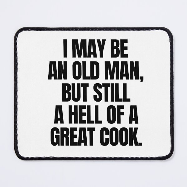 Item preview, I may be an old man, but still a hell of a great cook designed and sold by mksjr.