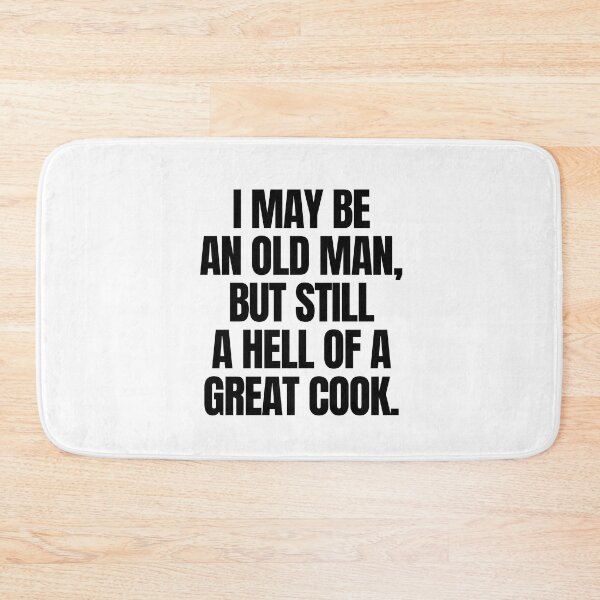 Item preview, I may be an old man, but still a hell of a great cook designed and sold by mksjr.