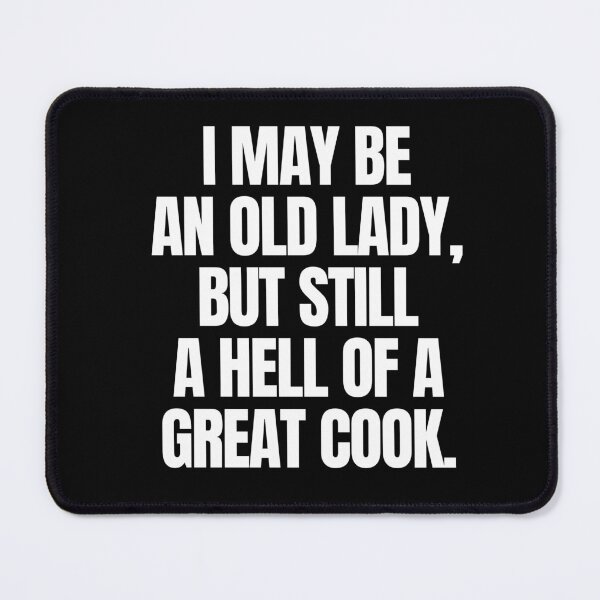 Item preview, I may be an old lady, but still a hell of a great cook designed and sold by mksjr.