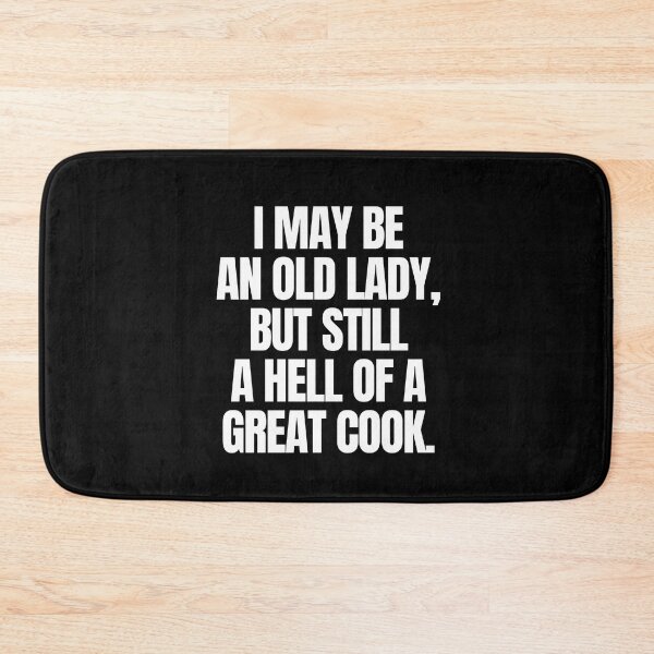 Item preview, I may be an old lady, but still a hell of a great cook designed and sold by mksjr.