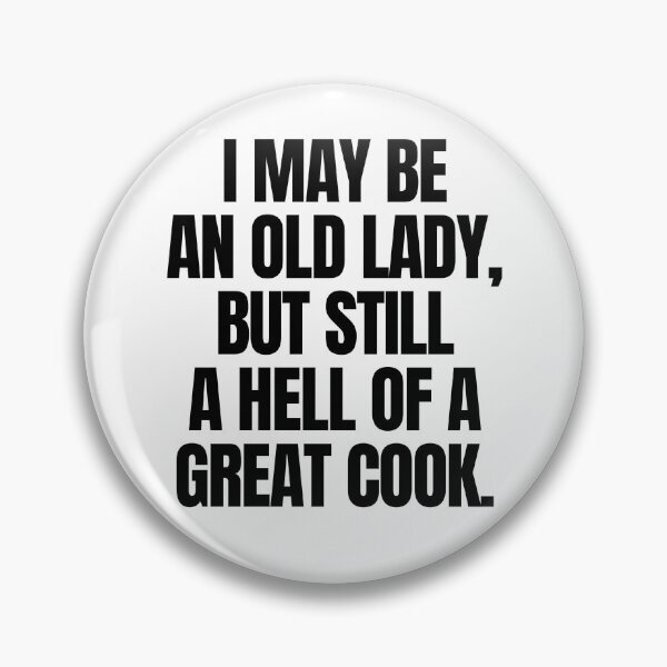 Item preview, I may be an old lady, but still a hell of a great cook designed and sold by mksjr.