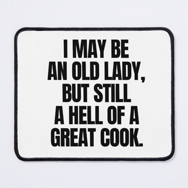 Item preview, I may be an old lady, but still a hell of a great cook designed and sold by mksjr.