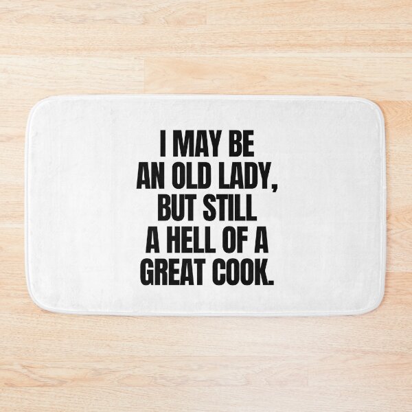 Item preview, I may be an old lady, but still a hell of a great cook designed and sold by mksjr.