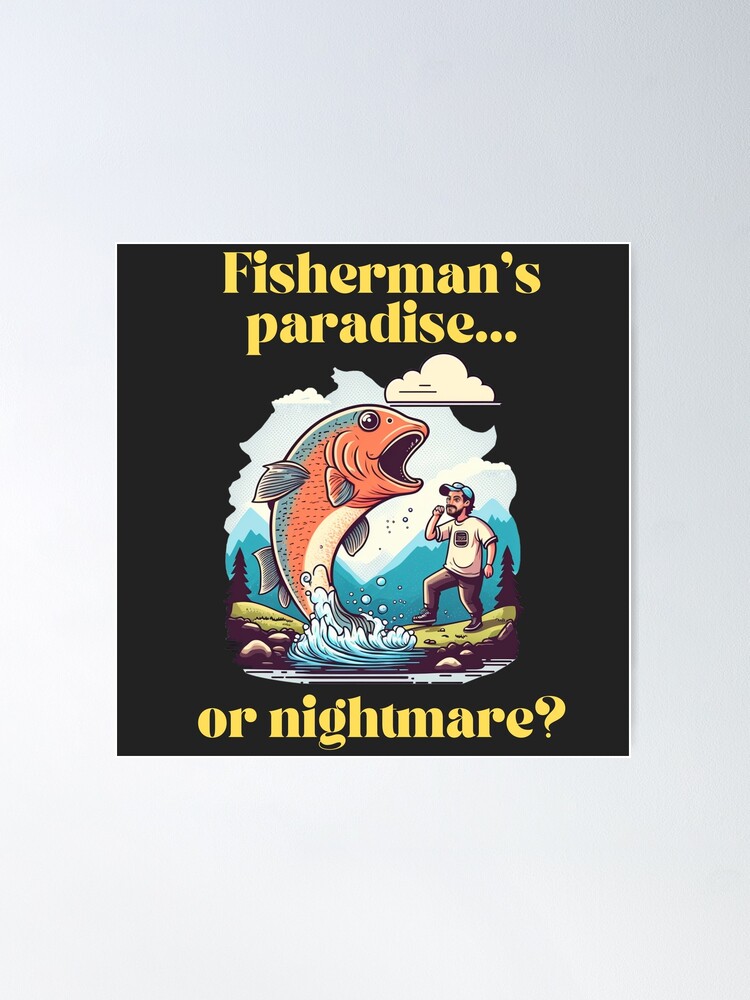 Fishwater - Fishermans paradise or nightmare Poster for Sale by Nisyo