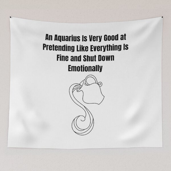 Item preview, Aquarius Quotes - An Aquarius Is Very Good at Pretending Like Everything Is Fine and Shut Down Emotionally designed and sold by gliStuco.