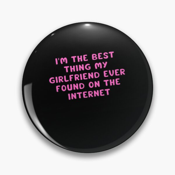 Item preview, I'm The Best Thing My Girlfriend Ever Found On The Internet  designed and sold by Akimatax ✯✯✯✯✯.