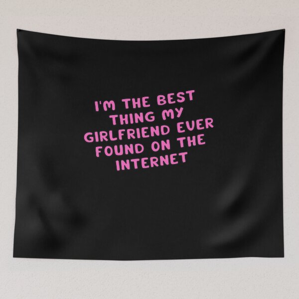 Item preview, I'm The Best Thing My Girlfriend Ever Found On The Internet  designed and sold by Akimatax ✯✯✯✯✯.
