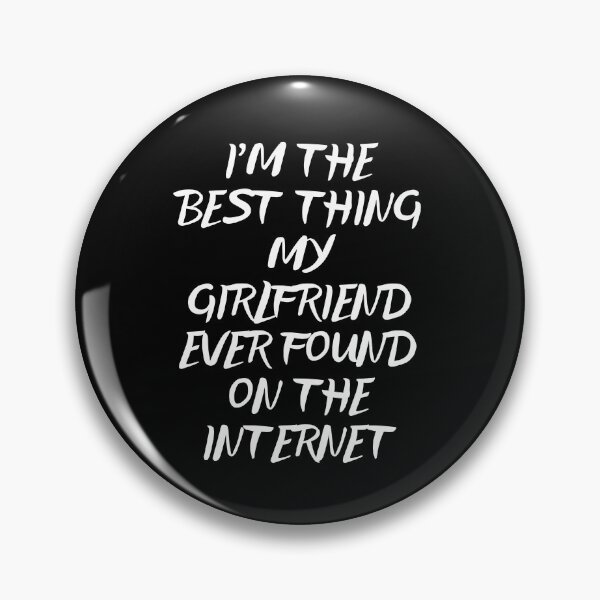 Item preview, I'm The Best Thing My Girlfriend Ever Found On The Internet  designed and sold by Akimatax ✯✯✯✯✯.