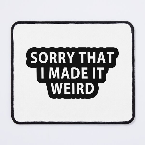 Item preview, Sorry that I made it weird designed and sold by MOONINSPIRATION.