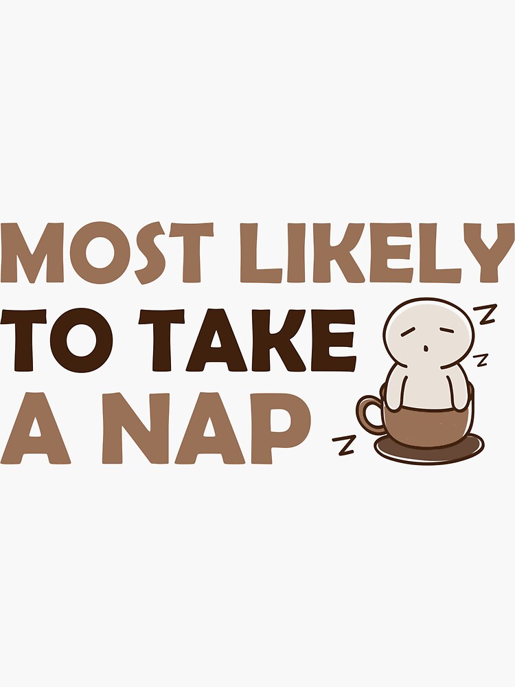 most-likely-to-take-a-nap-sticker-for-sale-by-perfectamenty-redbubble