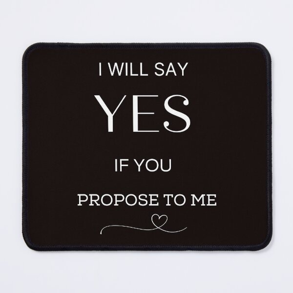 Item preview, I will say yes if you propose to me PROPOSAL, engagement designed and sold by ijustwannaplay.