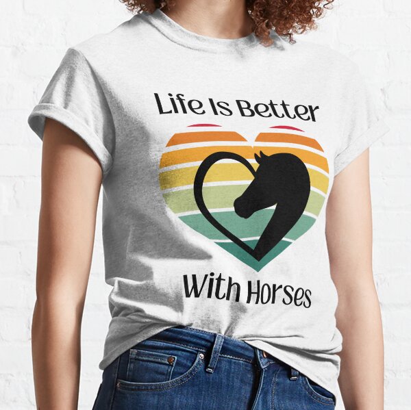 Life Is Better With Horses, Gift For Trainer, Horse Enthusiast Classic T-Shirt