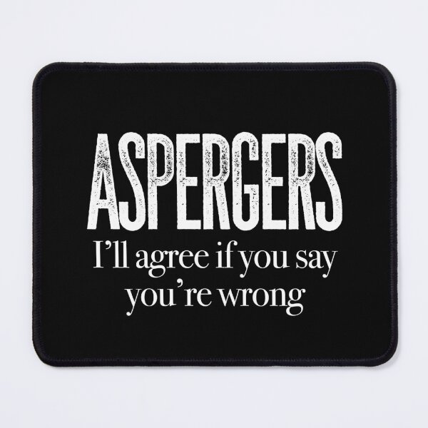 Item preview, ASPERGERS I’ll agree if you say you’re wrong | Asperger Syndrome Awareness | Autism Spectrum Disorder | High Functioning | Neurodiversity | Neurodivergent | Neurodiverse designed and sold by MJDezigns.