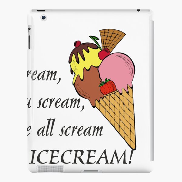 I Scream You Scream, We All Scream For Ice Cream - CREAM iPad Case & Skin  for Sale by Lallinda