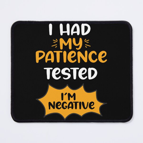 Item preview, i had my patience tested i am negative,funny sarcastic,funny quotes , funny chemical designed and sold by adnane4off.