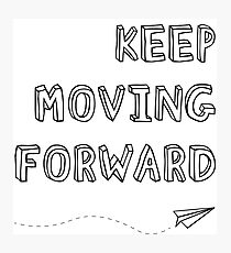 Keep Moving Forward Photographic Print