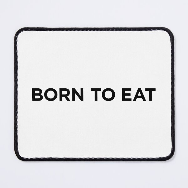 Item preview, Born To Eat (Small Black Text) designed and sold by STUDIO-72.