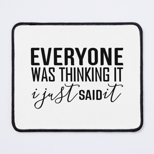 Item preview, Everyone Was Thinking It I Just Said It - Funny Sayings designed and sold by texteestore.