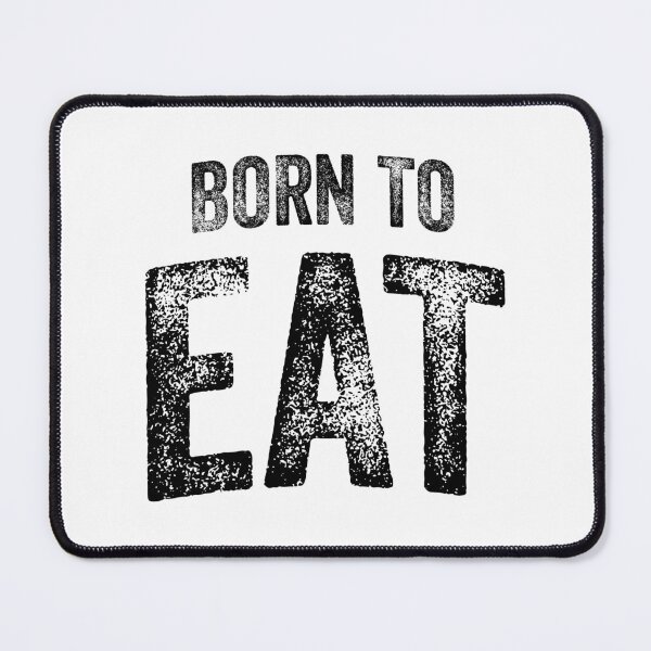 Item preview, Born To Eat (Big Black Text) designed and sold by STUDIO-72.