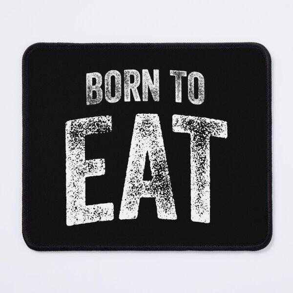 Item preview, Born To Eat (Big White Text) designed and sold by STUDIO-72.