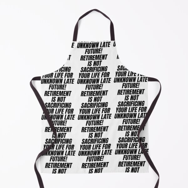 Item preview, RETIREMENT IS NOT SACRIFICING YOUR LIFE FOR UNKNOWN LATE FUTURE! designed and sold by Finds.
