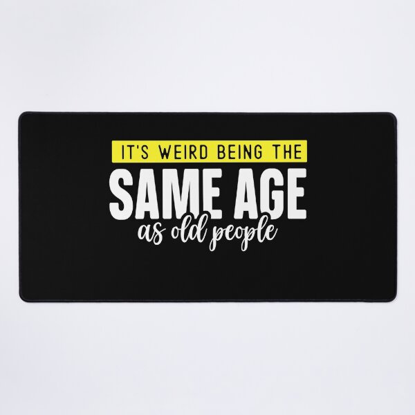 Item preview,  it's weird being the same age as old people designed and sold by Eddie SH.