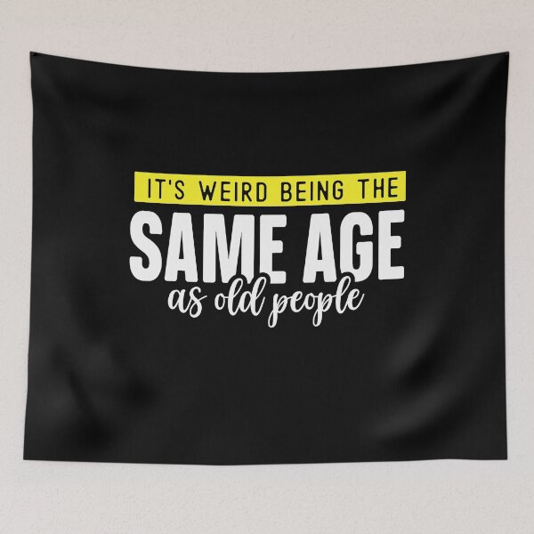 Item preview,  it's weird being the same age as old people designed and sold by Eddie SH.