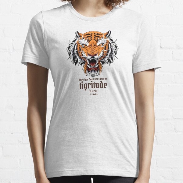 "The tiger does not shout its tigritude, it acts." - W. H. Auden Essential T-Shirt