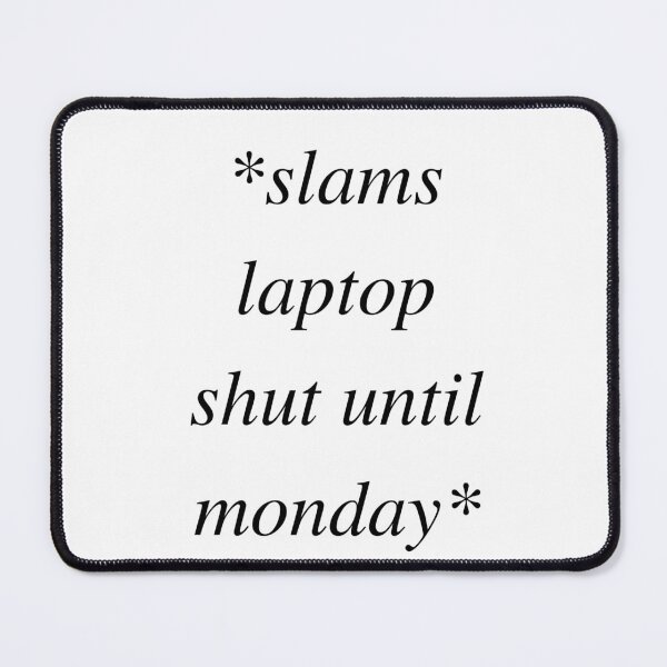Item preview, slams laptop shut until Monday designed and sold by merrilydesigns.