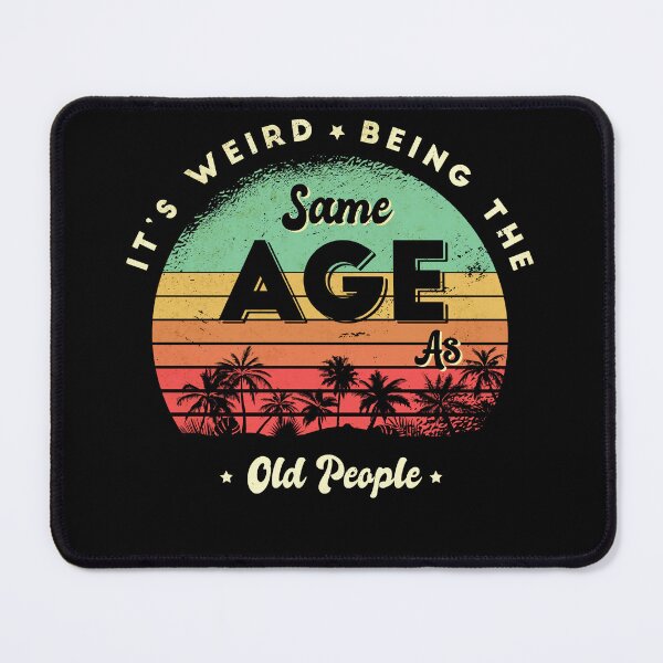Item preview, It's weird being the same age as old people designed and sold by Eddie SH.