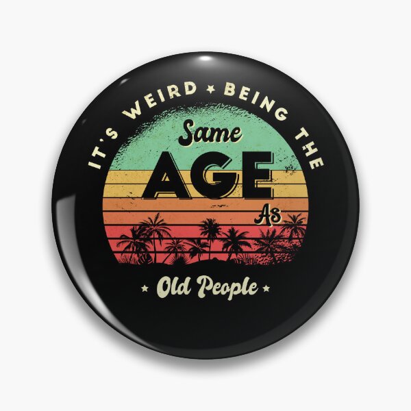 Item preview, It's weird being the same age as old people designed and sold by Eddie SH.