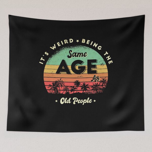 Item preview, It's weird being the same age as old people designed and sold by Eddie SH.
