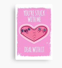 You're Stuck with me Canvas Print