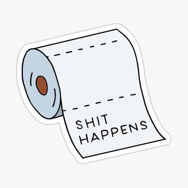 Shit Happens Quote Stickers for Sale