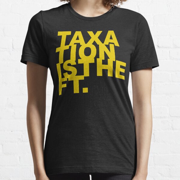 TAXATION IS THEFT Essential T-Shirt