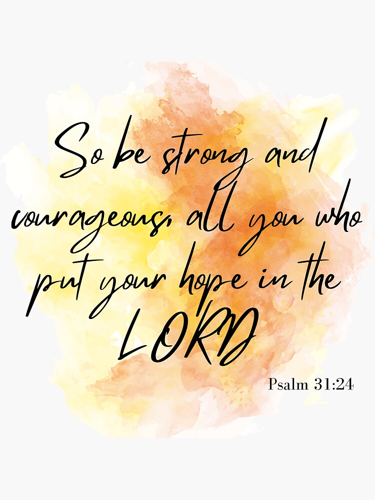 So Be Strong And Courageous All Who Put Your Hope In The Lord Sticker For Sale By So Be Strong And Courageous All Who Put Your Hope In The Lord Sticker For Sale By