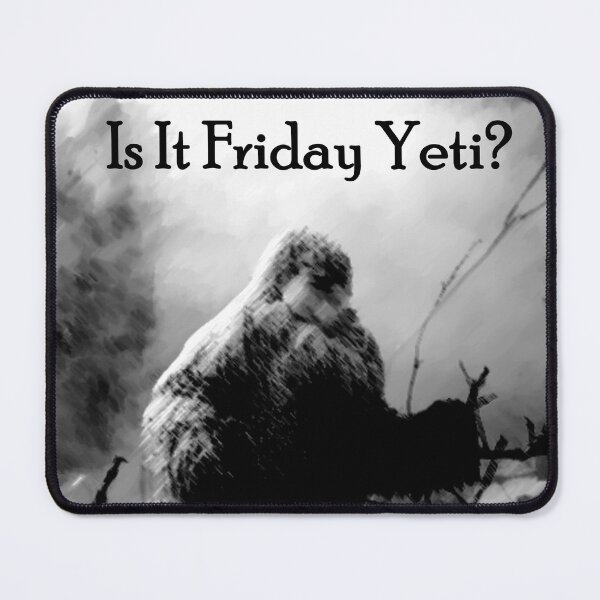 Item preview, Yeti Art Is It Friday Yeti? designed and sold by ohwhaleeatcake.